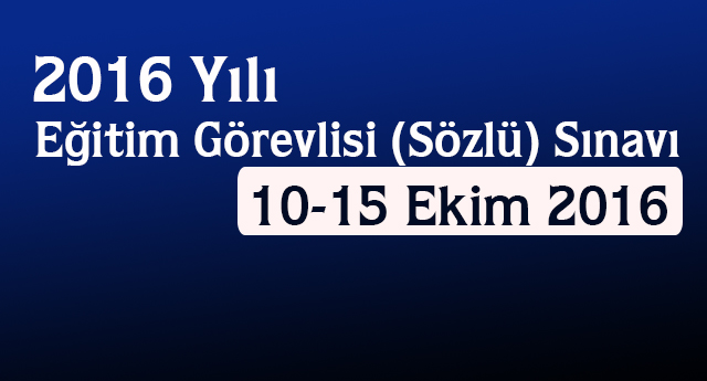 Eğitim Görevlisi Sınavı (Sözlü) tarihleri belli oldu.