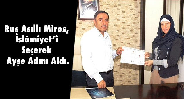 Rus Asıllı Miros, İslâmiyet’i Seçerek Ayşe Adını Aldı.