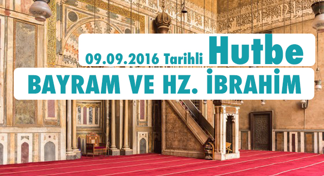 09.09.2016 Tarihli Hutbe BAYRAM VE HZ. İBRAHİM
