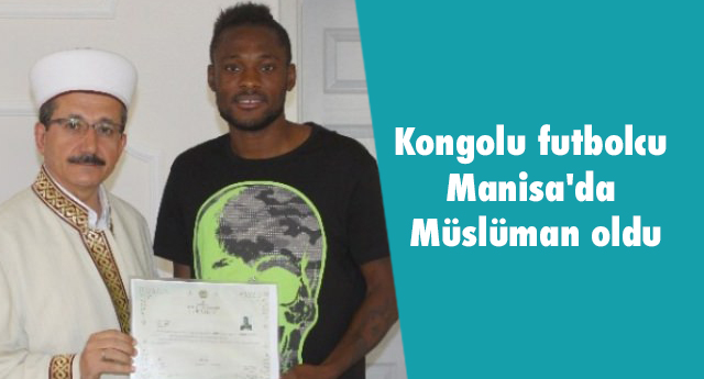 Kongolu futbolcu Manisa'da müslüman oldu