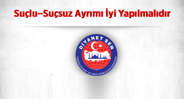 Suçlu –Suçsuz Ayrımı İyi Yapılmalıdır