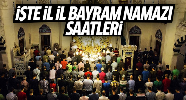 İl İl Bayram namazı saatleri