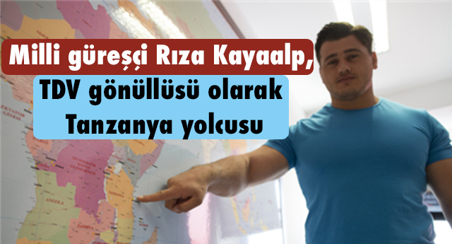 Milli güreşçi Rıza Kayaalp, TDV gönüllüsü olarak Tanzanya yolcusu