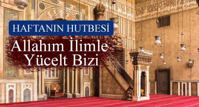 Allahım İlimle Yücelt Bizi