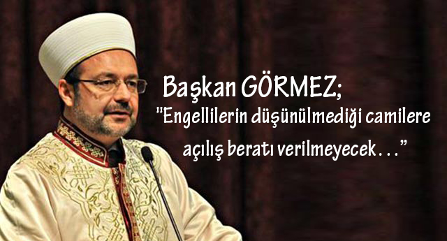 "Engellilerin düşünülmediği camilere açılış beratı verilmeyecek…”