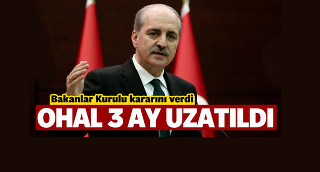 Numan Kurtulmuş açıkladı: OHAL 3 ay uzatıldı!