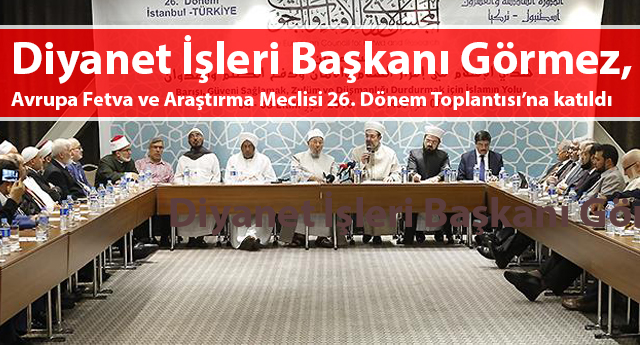 Görmez, Avrupa Fetva ve Araştırma Meclisi 26. Dönem Toplantısı’na katıldı