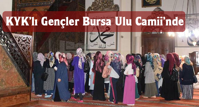 KYK’lı Gençler Bursa Ulu Camii’nde