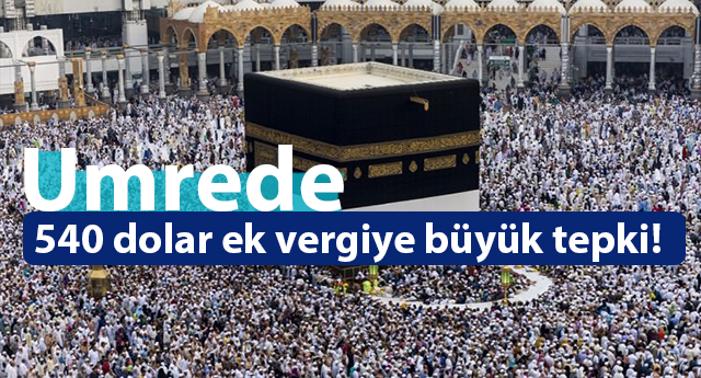 Umrede 540 dolar ek vergiye büyük tepki!