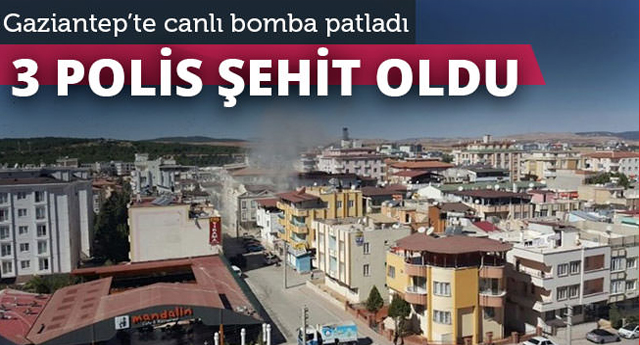 Gaziantep'te canlı bomba saldırısı: 3 şehit