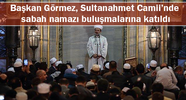 Başkan Görmez, sabah namazı buluşmalarına katıldı
