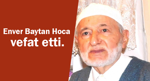 Enver Baytan Hoca vefat etti