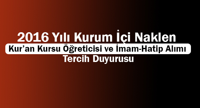 2016 Yılı Kurum İçi Naklen Kur’an Kursu Öğreticisi ve İmam-Hatip Alımı Tercih Duyurusu