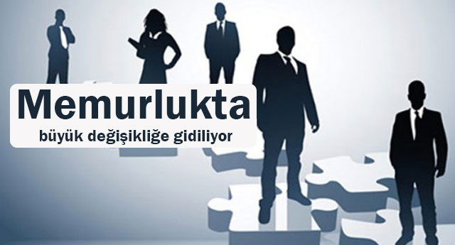 Memurlukta büyük değişikliğe gidiliyor