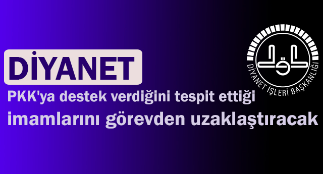  PKK'ya destek veren imamlar görevden uzaklaştıracak.
