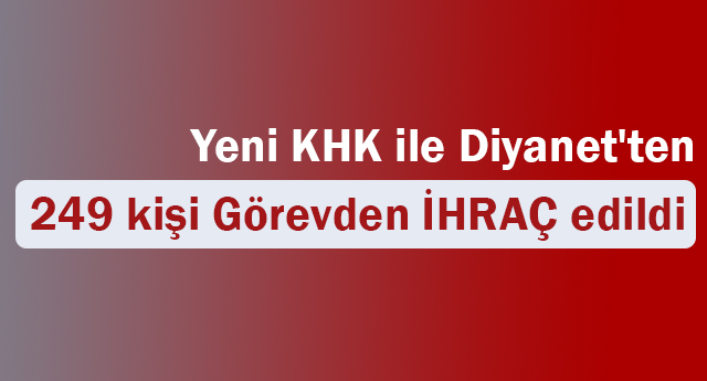 Yeni KHK ile Diyanet'ten 249 kişi Görevden İHRAÇ edildi..