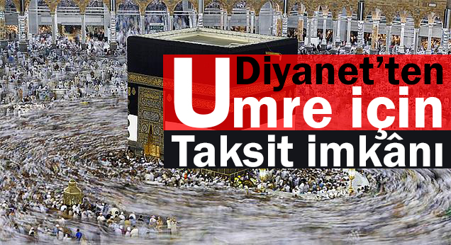 Diyanet’ten umre için taksit imkânı