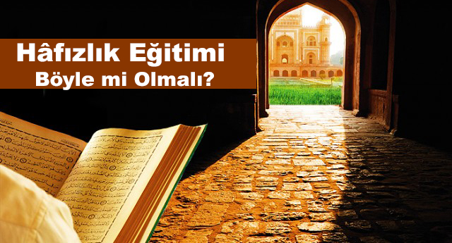 Hâfızlık Eğitimi Böyle Mi Olmalı?