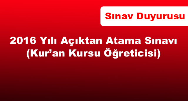  2016 Yılı Açıktan Atama Sınavı (Kur’an Kursu Öğreticisi) Duyurusu