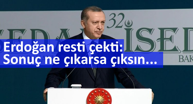 Erdoğan resti çekti: Sonuç ne çıkarsa çıksın...