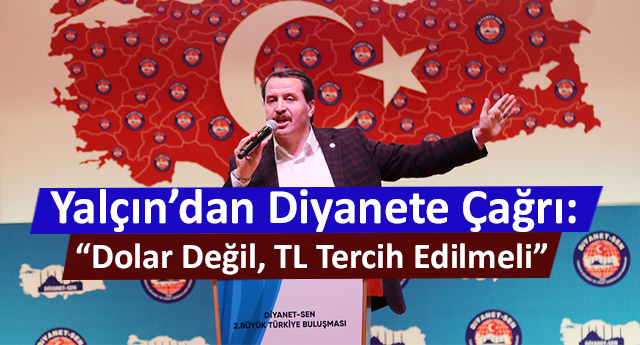 Yalçın’dan Diyanete Çağrı: “Dolar Değil, TL Tercih Edilmeli”