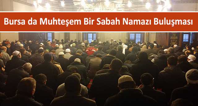 Bursa da Muhteşem Bir Sabah Namazı Buluşması Gerçekleştirildi