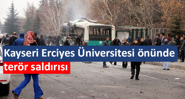 Kayseri Erciyes Üniversitesi önünde terör saldırısı
