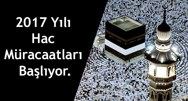 2017 Yılı Hac Müracaatları Başlıyor.