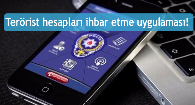 Terörist hesapları ihbar etme uygulaması!