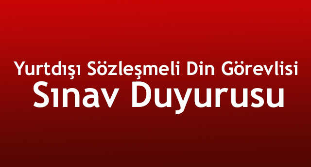 Yurtdışı Sözleşmeli Din Görevlisi Sınav Duyurusu