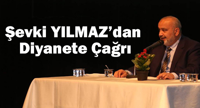 Şevki Yılmaz dan Diyanet'e Çağrı