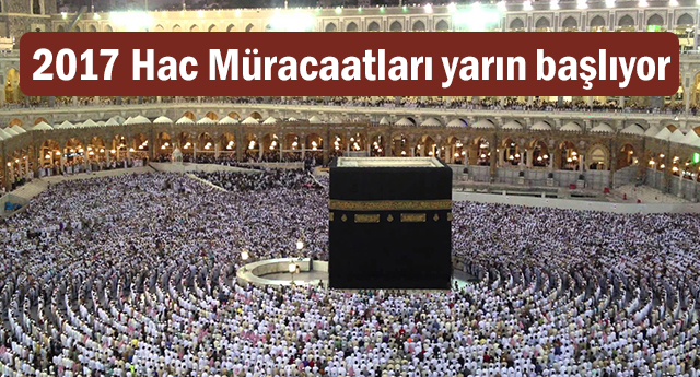 2017 Hac müracaatları yarın başlıyor