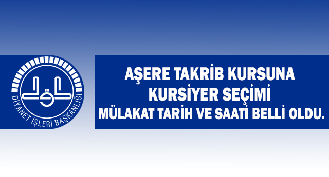 Aşere Takrib Kursuna Kursiyer Seçimi Mülakat Tarih ve Saati Belli oldu.