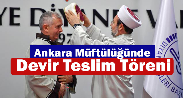 Ankara Müftülüğünde devir teslim töreni
