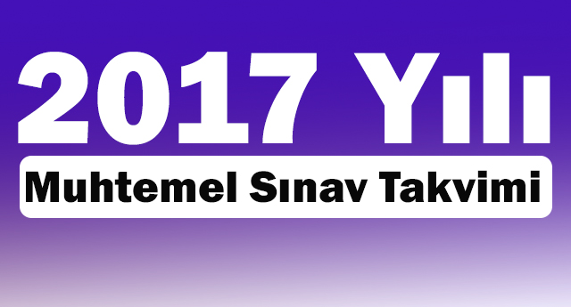2017 Yılı Muhtemel Sınav Takvimi