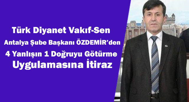 T.D.Vakıf-Sen Antalya Şube Başkanı Özdemir'den Açıklama