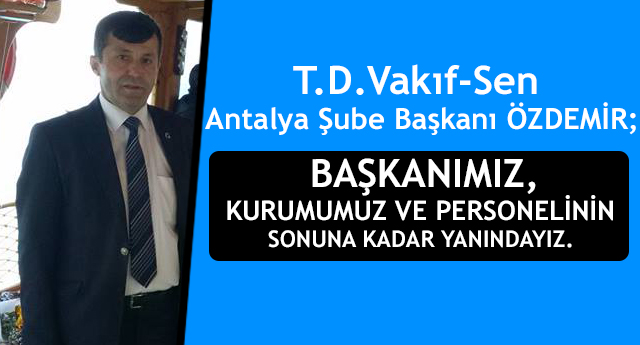 T.D.Vakıf-Sen Antalya Şube Başkanı Özdemir'den Açıklama