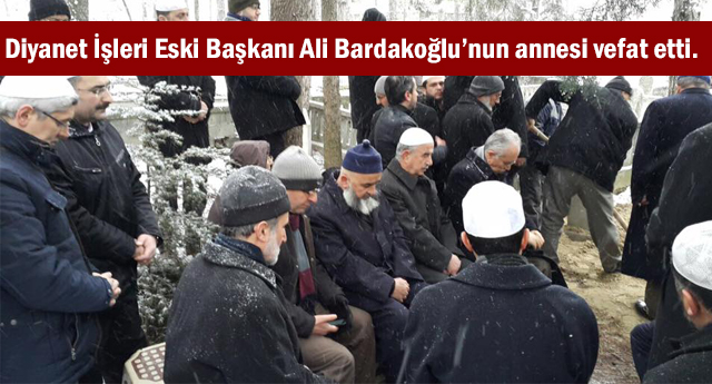 Diyanet İşleri Eski Başkanı Ali Bardakoğlu’nun annesi vefat etti.