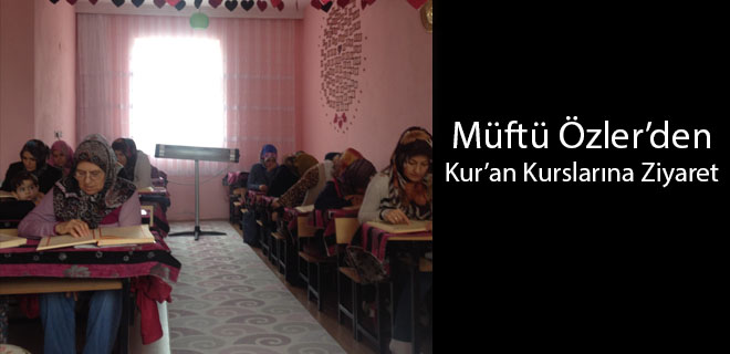 Müftü Özler’denKur’an Kurslarına Ziyaret