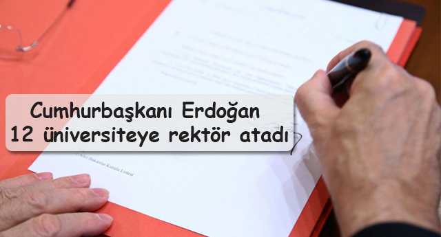 Cumhurbaşkanı Erdoğan 12 üniversiteye rektör atadı
