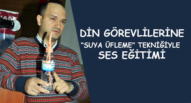 Din Görevlilerine, “Suya Üfleme” Tekniğiyle Ses Eğitimi