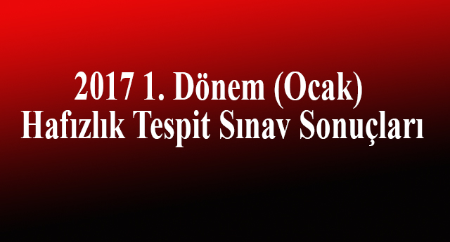2017 1. Dönem (Ocak) Hafızlık Tespit Sınav Sonuçları