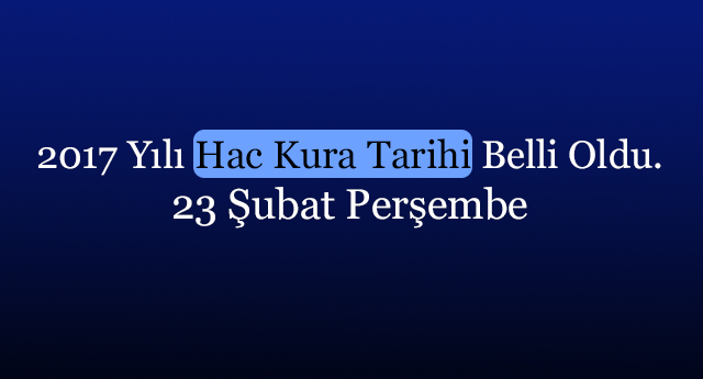 2017 Yılı Hac Kura Tarihi: 23 Şubat