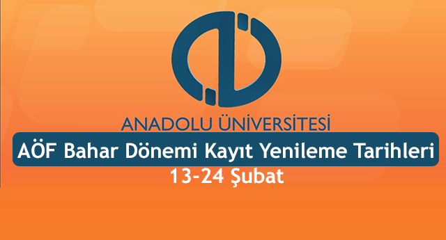 AÖF Bahar Dönemi Kayıt Yenileme Tarihleri 13-24 Şubat