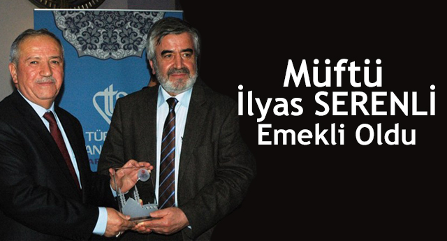 Müftü İlyas SERENLİ Emekli Oldu