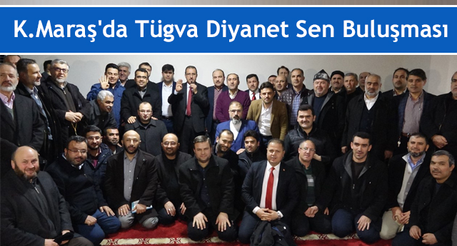 K.Maraş'da Tügva Diyanet Sen Buluşması