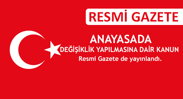 Anayasa Değişikliği Paketi Resmi Gazetede Yayınlandı.