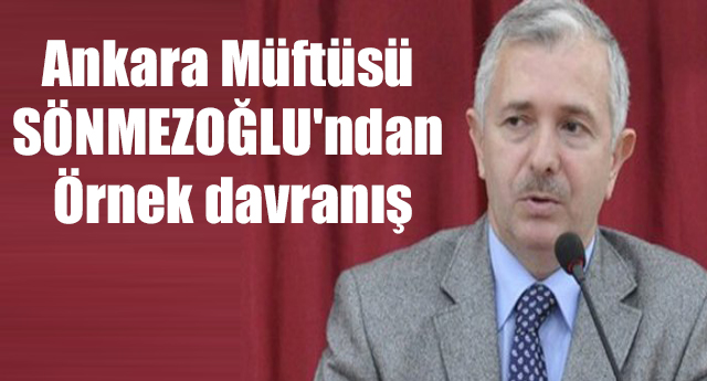 Ankara Müftüsü SÖNMEZOĞLU'ndan Örnek davranış