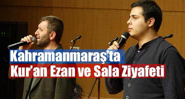 Kahramanmaraş’ta Kur’an Ezan ve Sala Ziyafeti