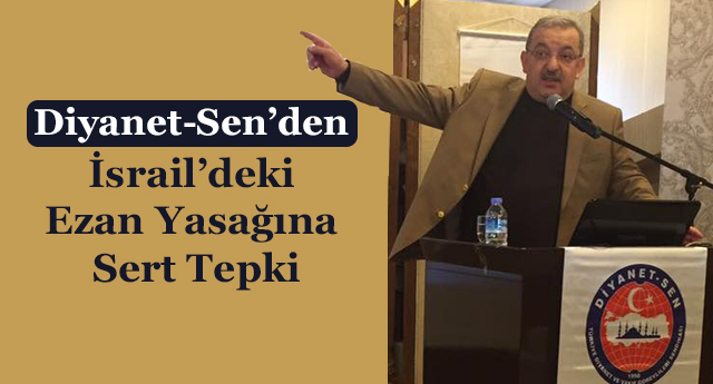 İsrail’deki Ezan Yasağına Diyanet-Sen’den Sert Tepki